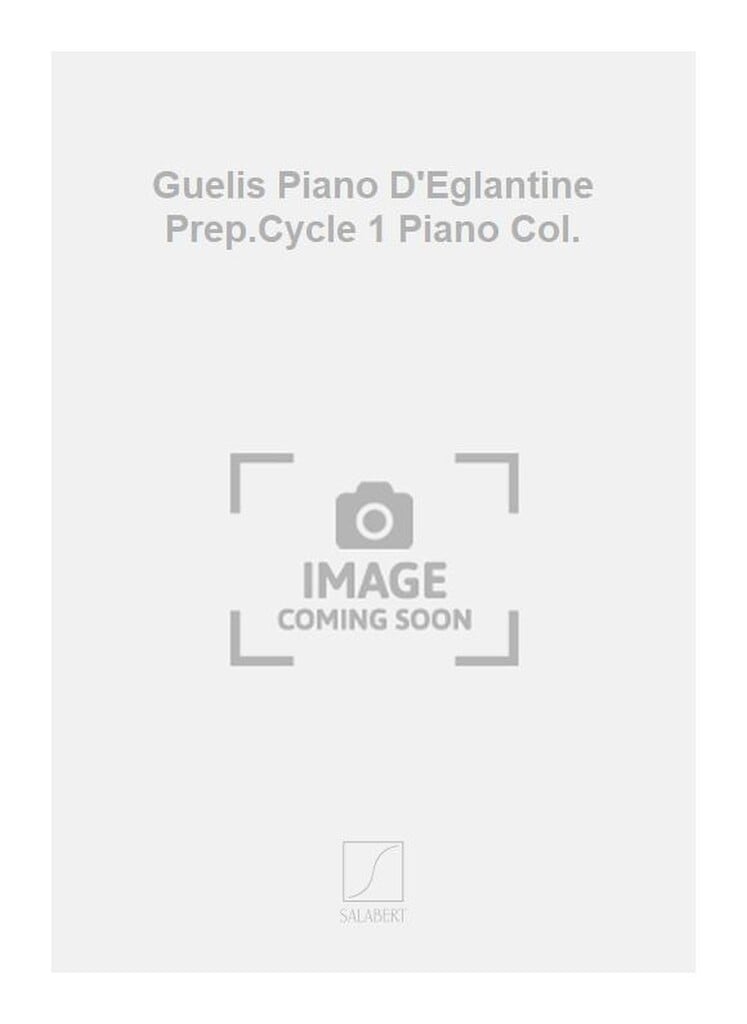 Guelis Piano D'Eglantine Prep.Cycle 1 Piano Col.